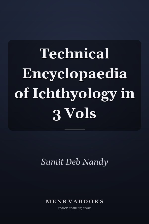 Technical Encyclopaedia of Ichthyology in 3 Vols