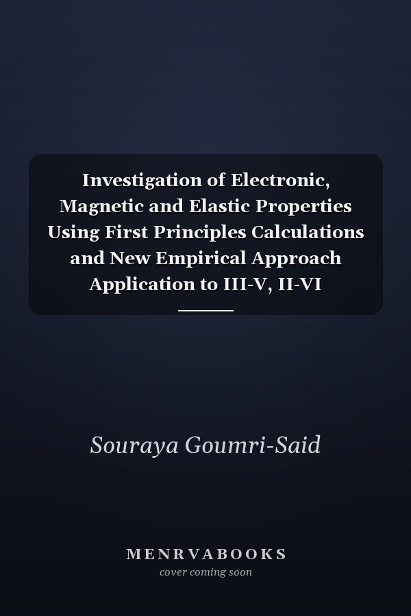 Investigation of Electronic, Magnetic and Elastic Properties Using First Principles Calculations and New Empirical Approach Application to III-V, II-VI Semiconductors and Perovskite-like Fluorides Materials, 2006