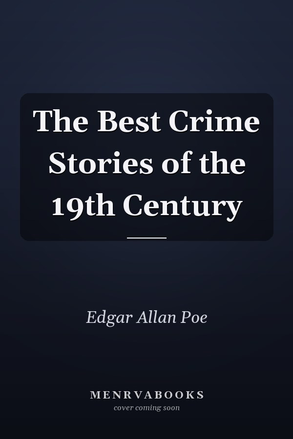 The Best Crime Stories of the 19th Century