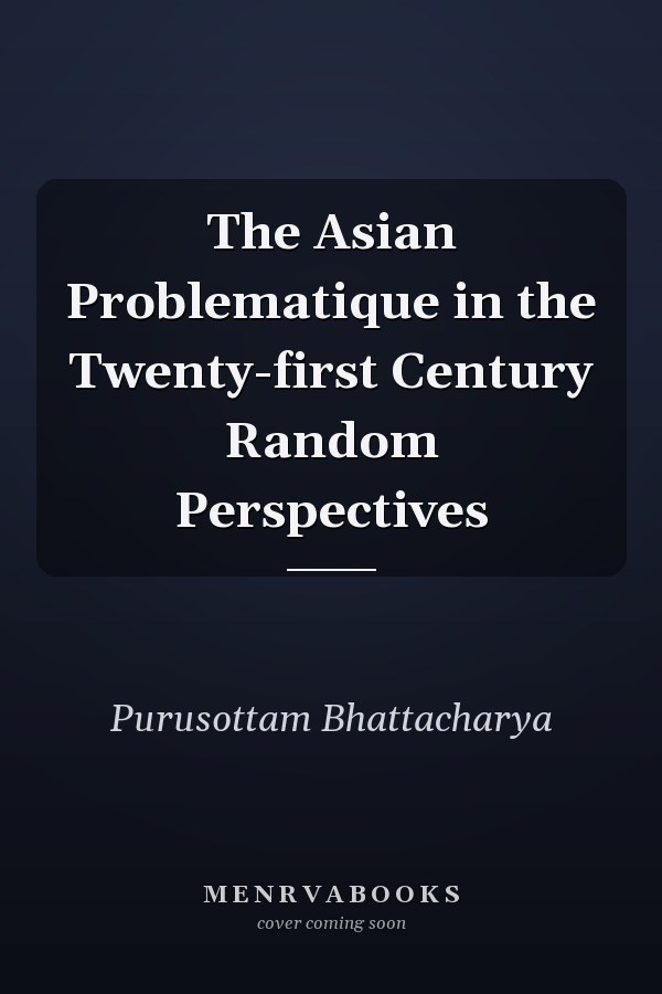 The Asian Problematique in the Twenty-first Century Random Perspectives
