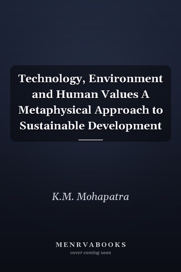 Technology, Environment and Human Values A Metaphysical Approach to Sustainable Development