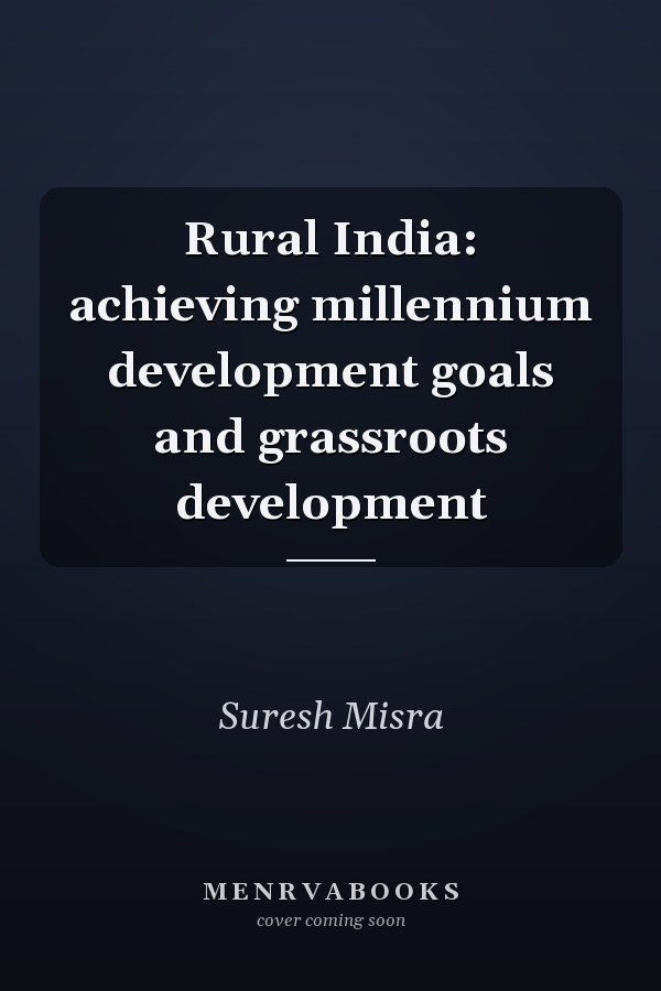 Rural India: achieving millennium development goals and grassroots development