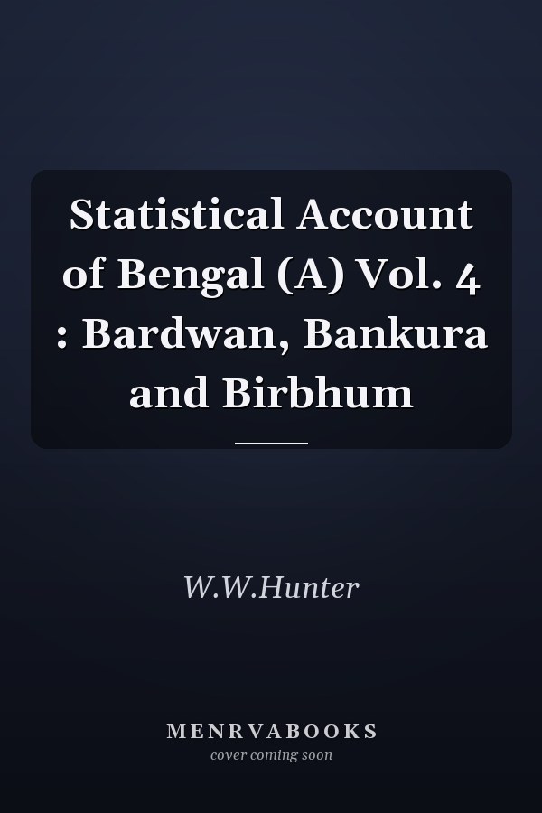 Statistical Account of Bengal (A) Vol. 4 : Bardwan, Bankura and Birbhum