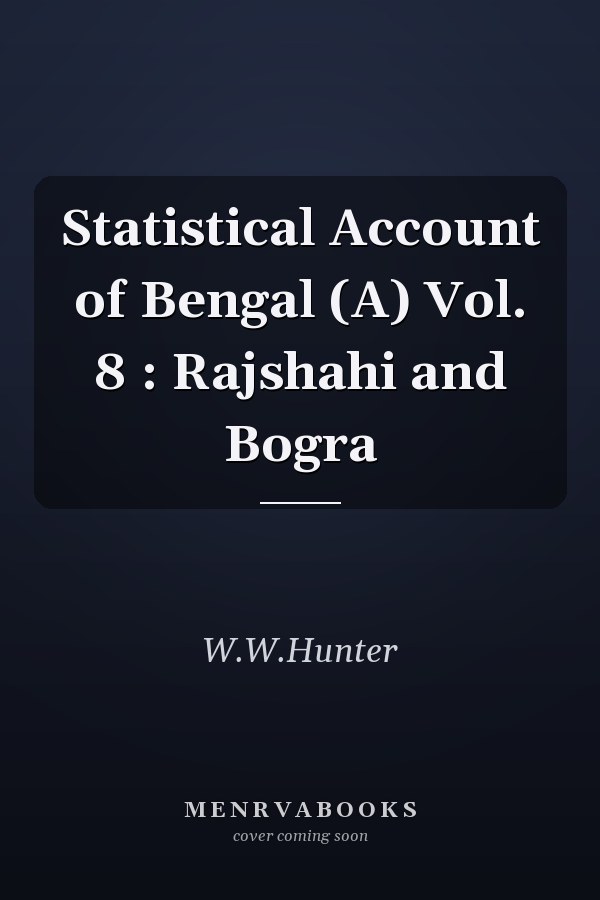 Statistical Account of Bengal (A) Vol. 8 : Rajshahi and Bogra