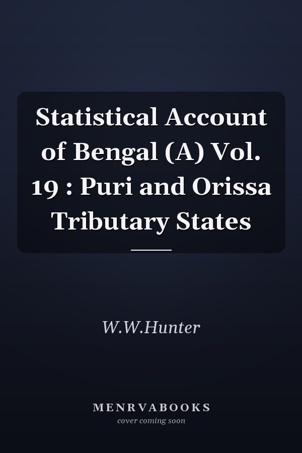Statistical Account of Bengal (A) Vol. 19 : Puri and Orissa Tributary States