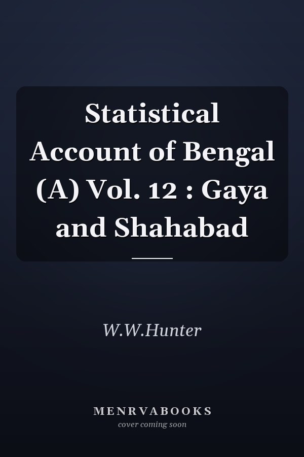 Statistical Account of Bengal (A) Vol. 12 : Gaya and Shahabad