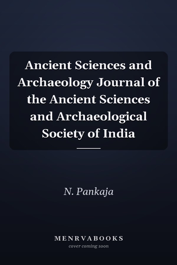 Ancient Sciences and Archaeology Journal of the Ancient Sciences and Archaeological Society of India