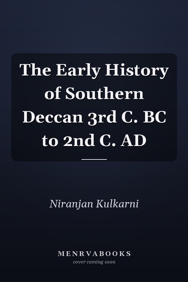 The Early History of Southern Deccan 3rd C. BC to 2nd C. AD