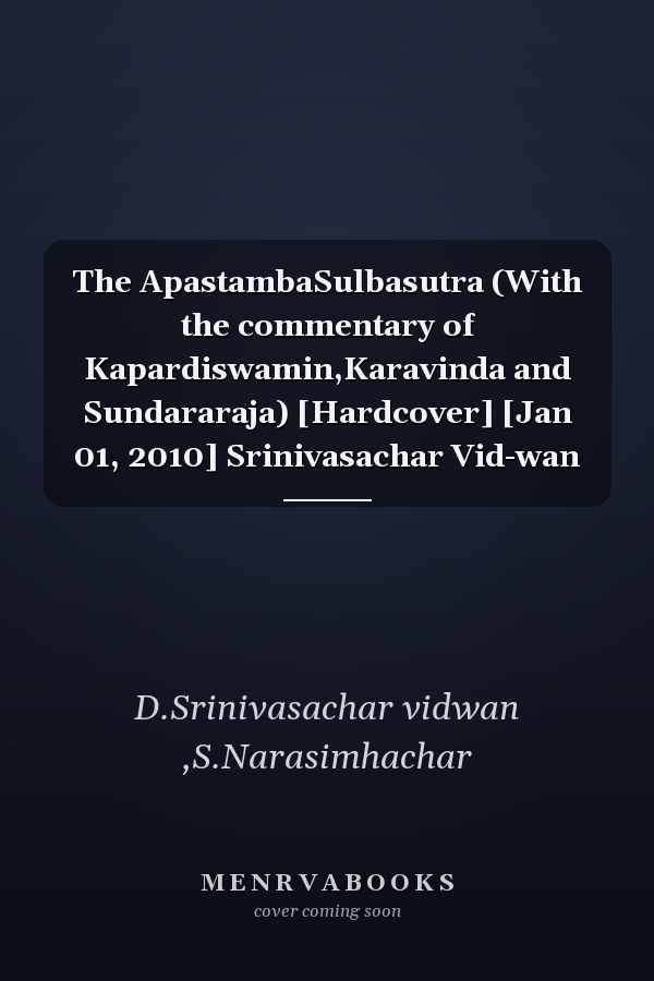 The ApastambaSulbasutra (With the commentary of Kapardiswamin,Karavinda and Sundararaja) [Hardcover] [Jan 01, 2010] Srinivasachar Vid-wan