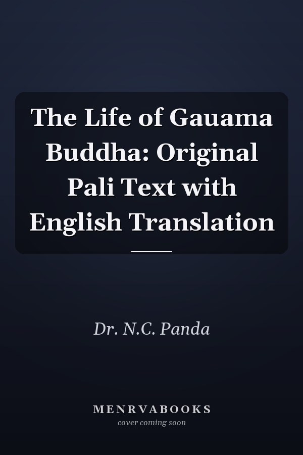 The Life of Gauama Buddha: Original Pali Text with English Translation