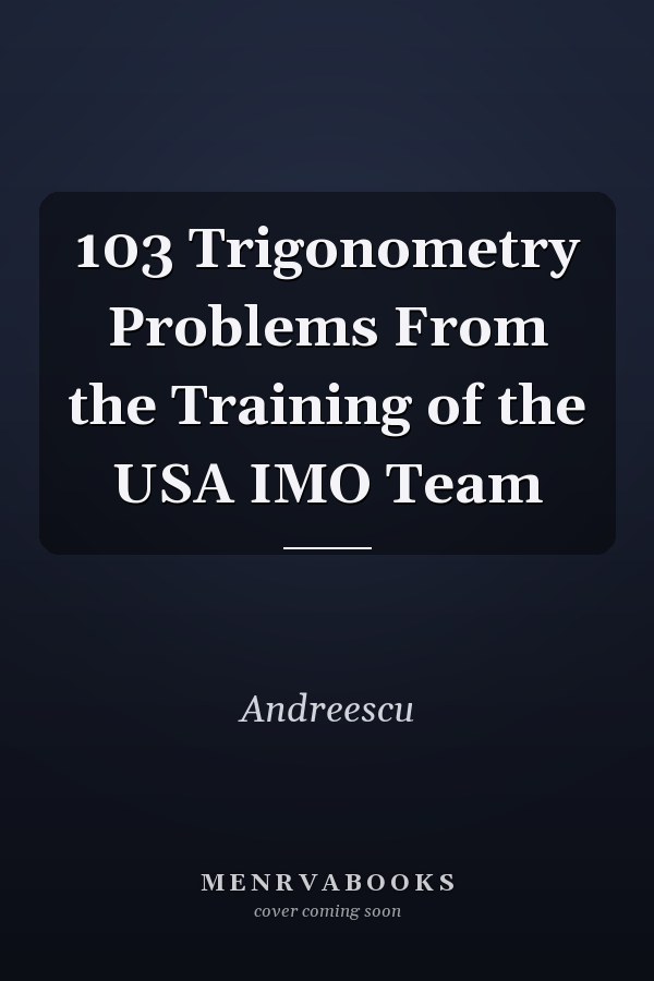 103 Trigonometry Problems From the Training of the USA IMO Team
