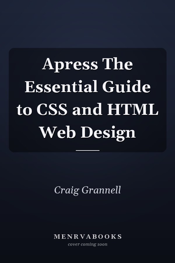 Apress The Essential Guide to CSS and HTML Web Design