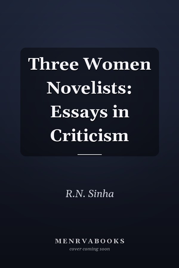 Three Women Novelists: Essays in Criticism