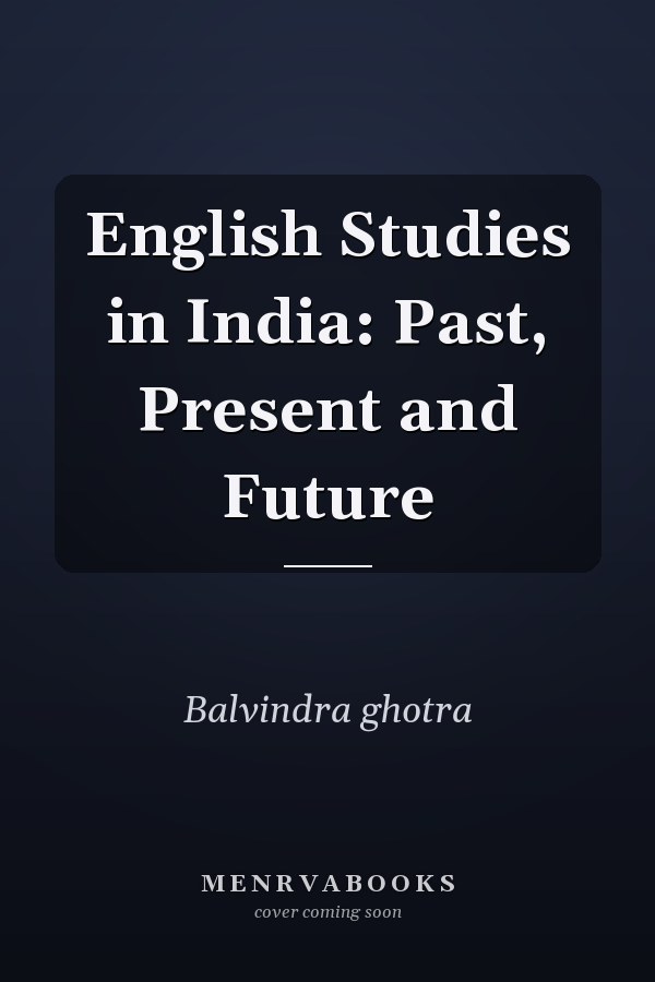 English Studies in India: Past, Present and Future