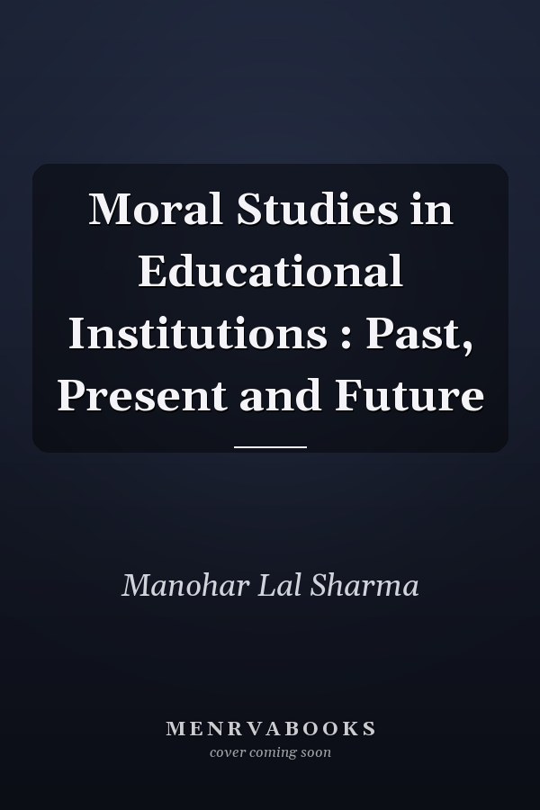 Moral Studies in Educational Institutions : Past, Present and Future
