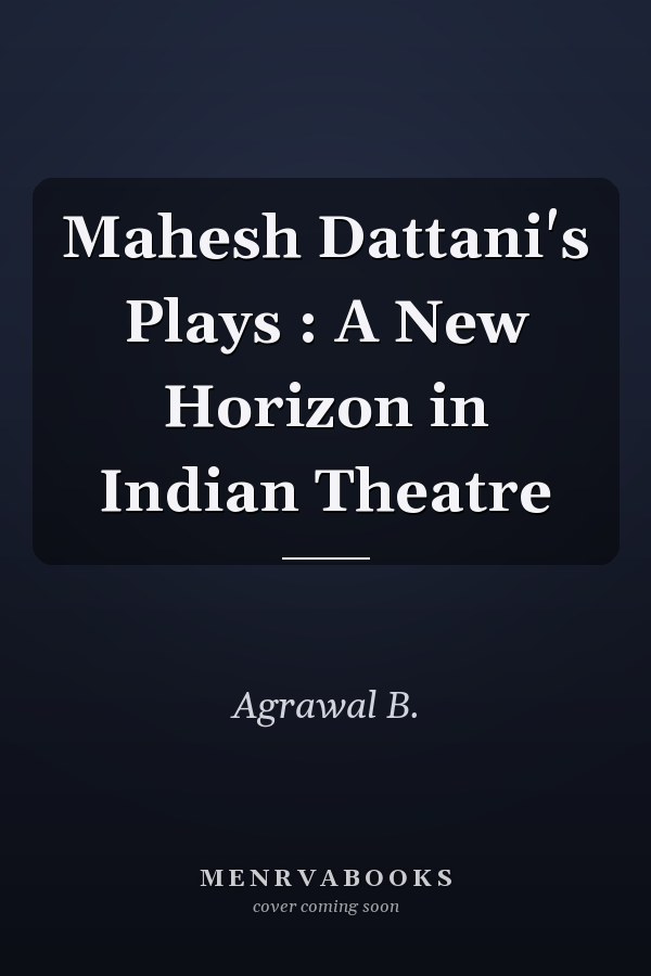 Mahesh Dattani's Plays : A New Horizon in Indian Theatre
