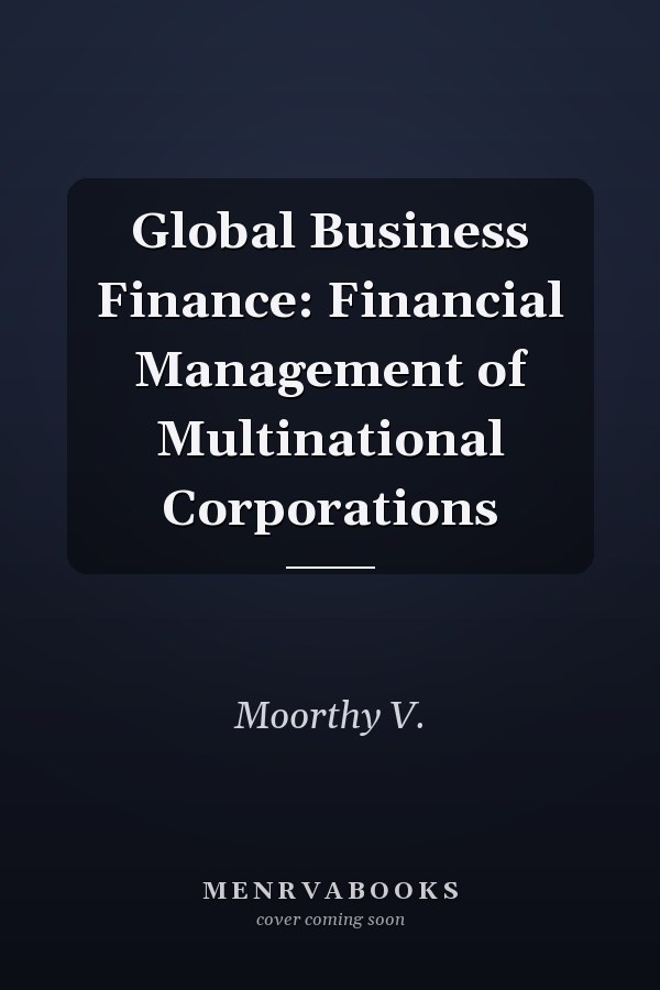 Global Business Finance: Financial Management of Multinational Corporations
