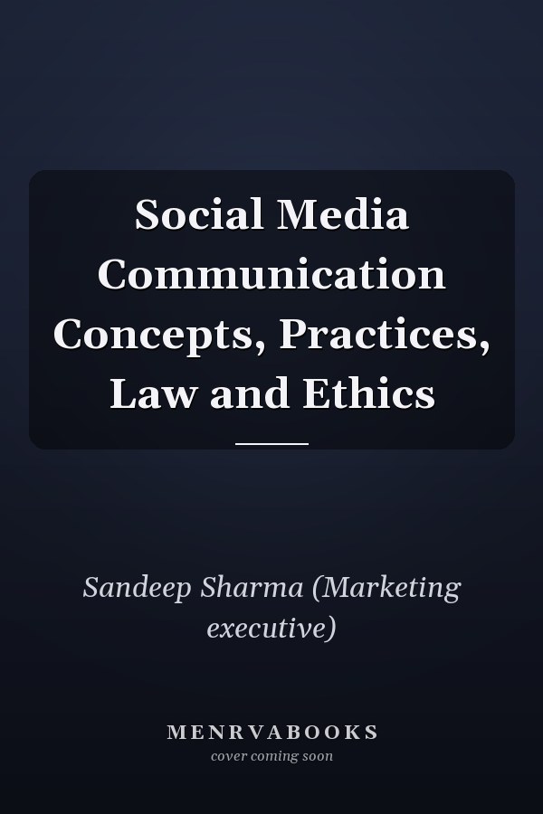 Social Media Communication Concepts, Practices, Law and Ethics