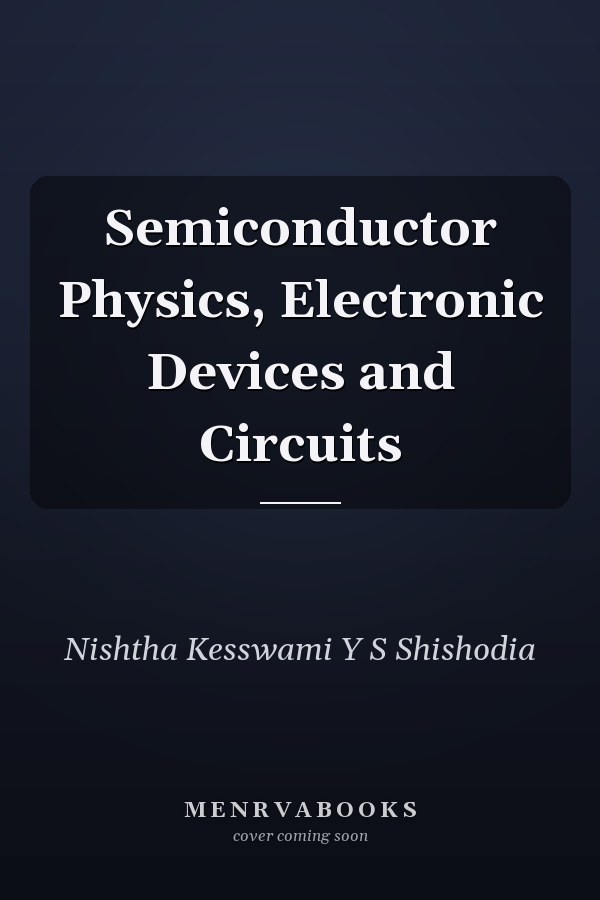 Semiconductor Physics, Electronic Devices and Circuits