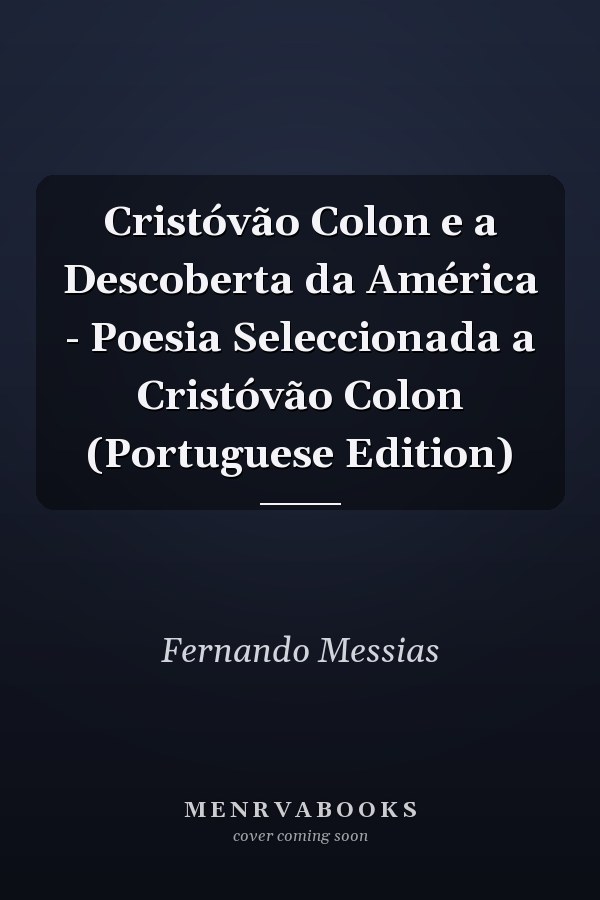 Cristóvão Colon e a Descoberta da América - Poesia Seleccionada a Cristóvão Colon (Portuguese Edition)