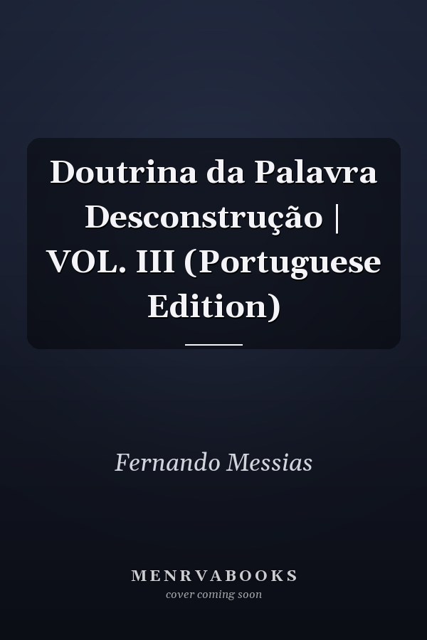 Doutrina da Palavra Desconstrução | VOL. III (Portuguese Edition)