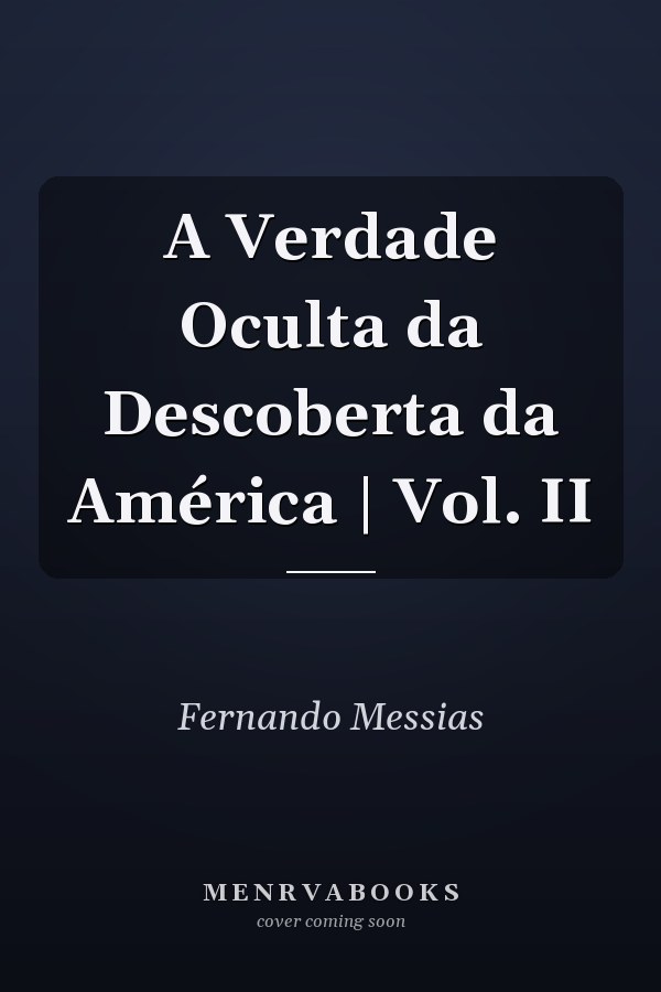 A Verdade Oculta da Descoberta da América | Vol. II
