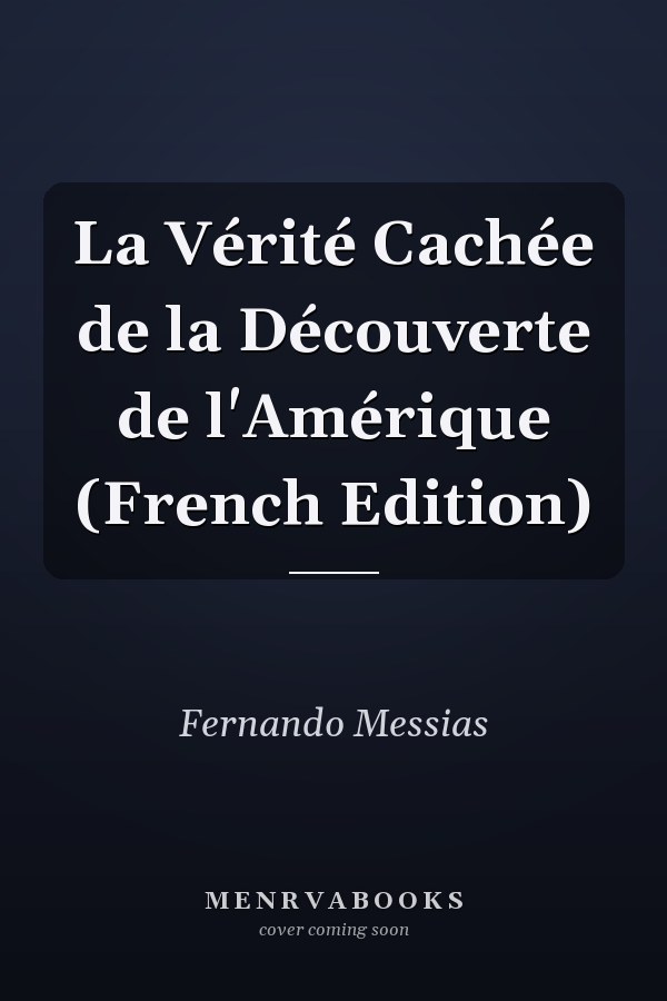 La Vérité Cachée de la Découverte de l'Amérique (French Edition)