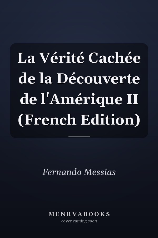 La Vérité Cachée de la Découverte de l'Amérique II (French Edition)
