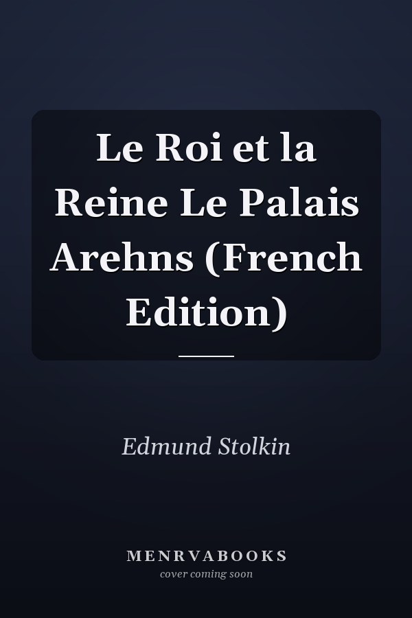 Le Roi et la Reine Le Palais Arehns (French Edition)