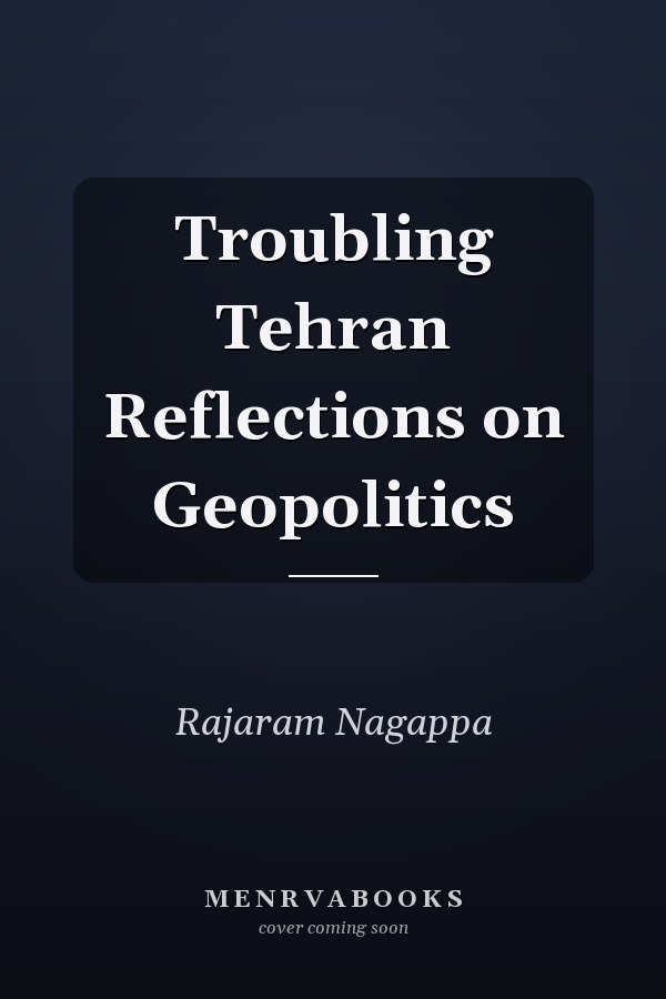 Troubling Tehran Reflections on Geopolitics