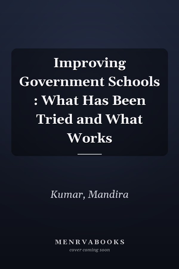 Improving Government Schools : What Has Been Tried and What Works