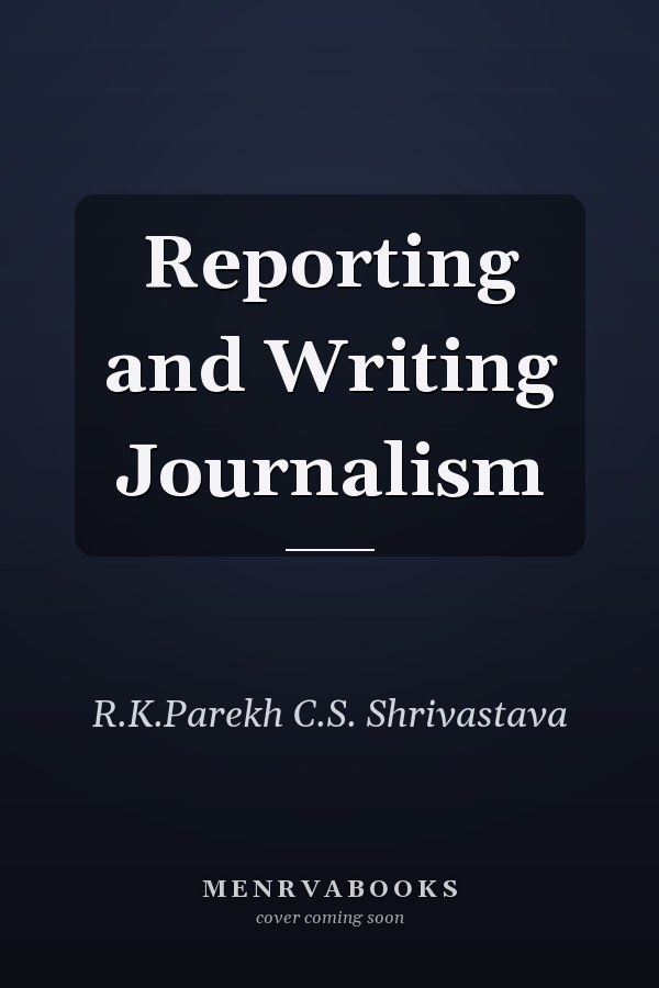 Reporting and Writing Journalism