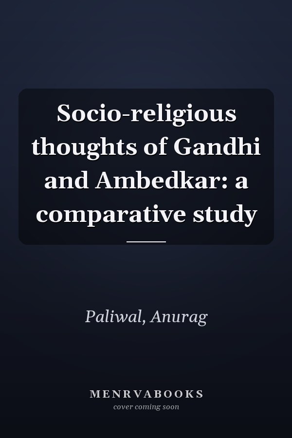 Socio-religious thoughts of Gandhi and Ambedkar: a comparative study