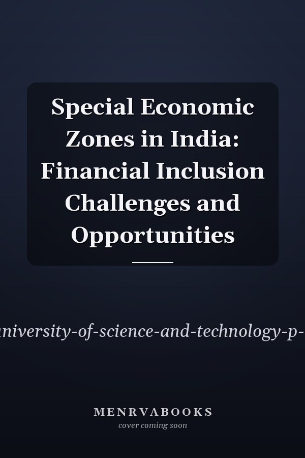 Special Economic Zones in India: Financial Inclusion Challenges and Opportunities