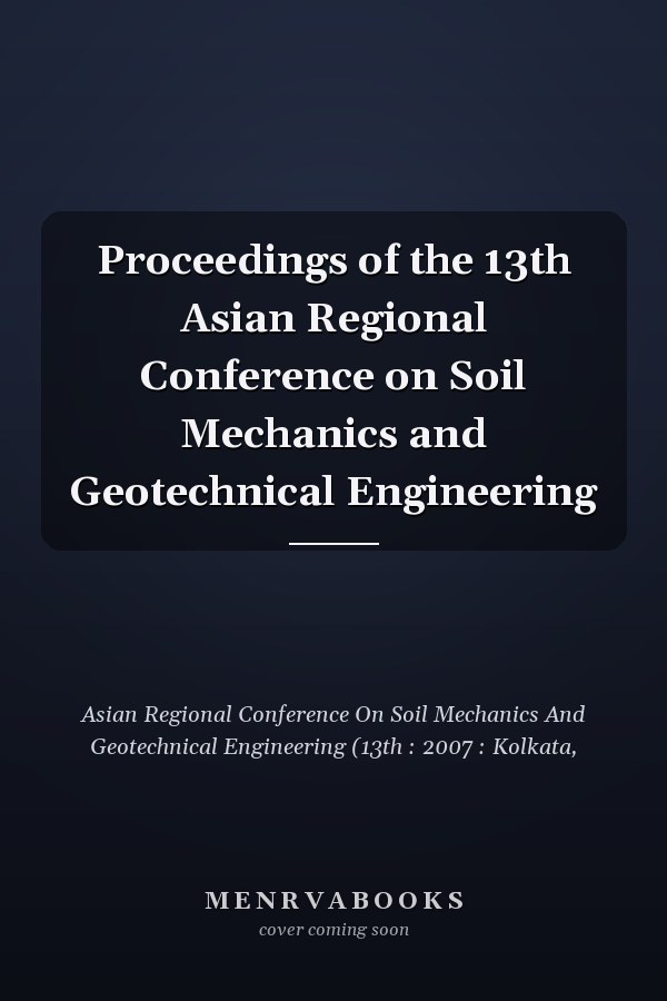 Proceedings of the 13th Asian Regional Conference on Soil Mechanics and Geotechnical Engineering