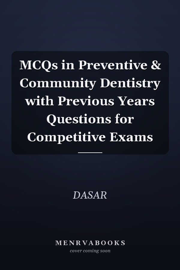 MCQs in Preventive & Community Dentistry with Previous Years Questions for Competitive Exams