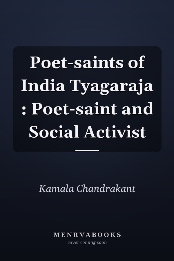 Poet-saints of India Tyagaraja : Poet-saint and Social Activist