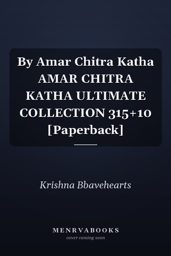By Amar Chitra Katha AMAR CHITRA KATHA ULTIMATE COLLECTION 315+10 [Paperback]