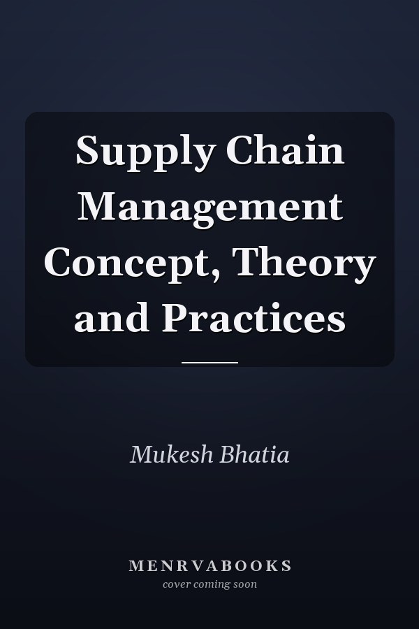 Supply Chain Management Concept, Theory and Practices