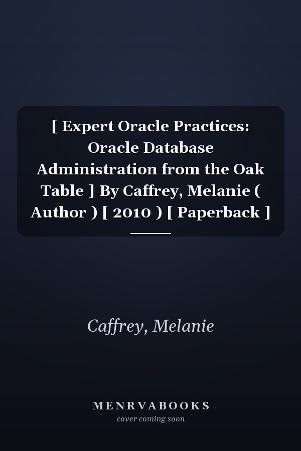[ Expert Oracle Practices: Oracle Database Administration from the Oak Table ] By Caffrey, Melanie ( Author ) [ 2010 ) [ Paperback ]
