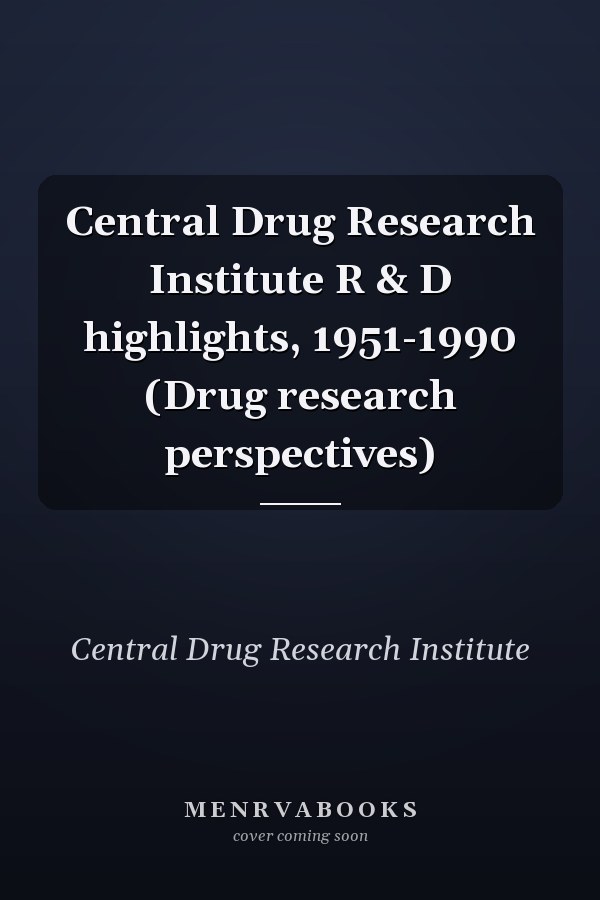 Central Drug Research Institute R & D highlights, 1951-1990 (Drug research perspectives)