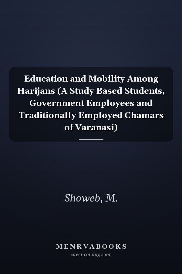 Education and Mobility Among Harijans (A Study Based Students, Government Employees and Traditionally Employed Chamars of Varanasi)