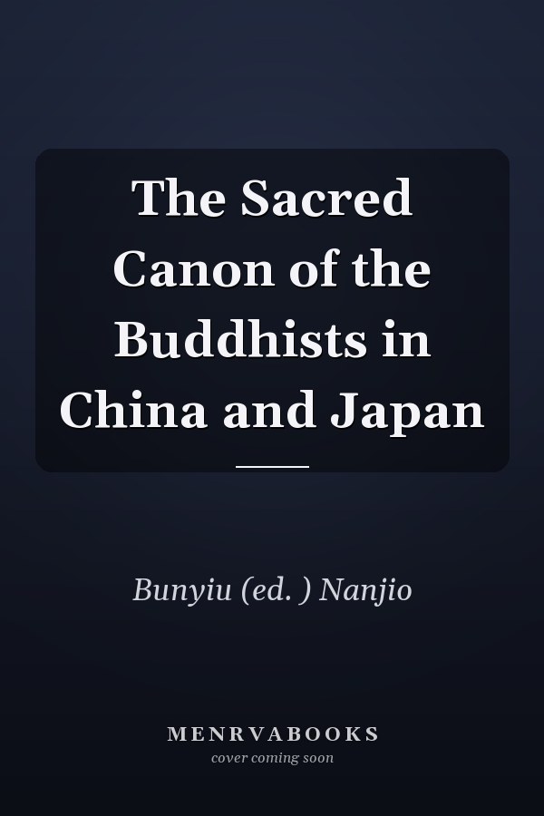  The Sacred Canon of the Buddhists in China and Japan