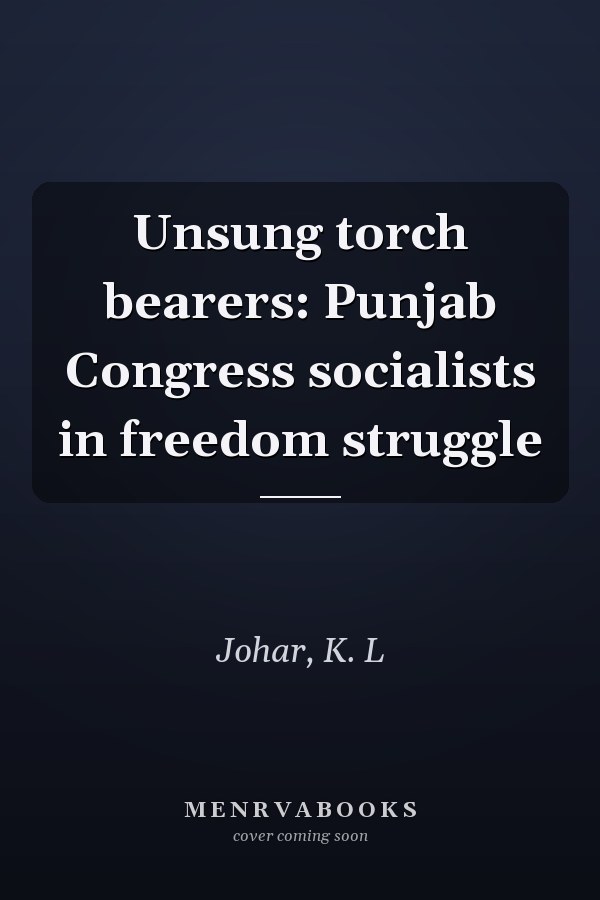 Unsung torch bearers: Punjab Congress socialists in freedom struggle