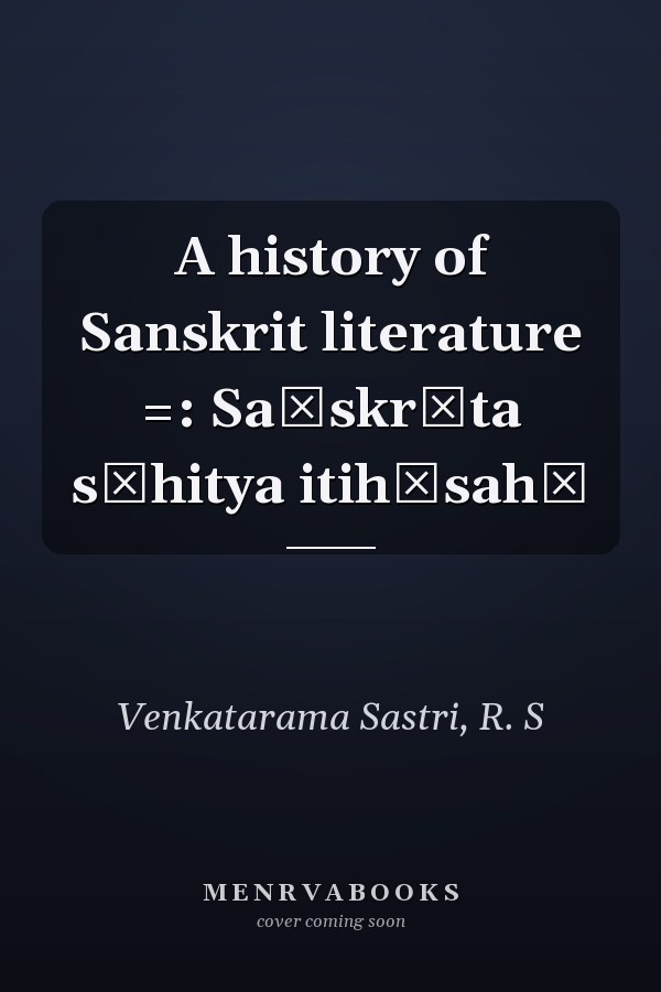 A history of Sanskrit literature =: Saṃskr̥ta sāhitya itihāsah̤