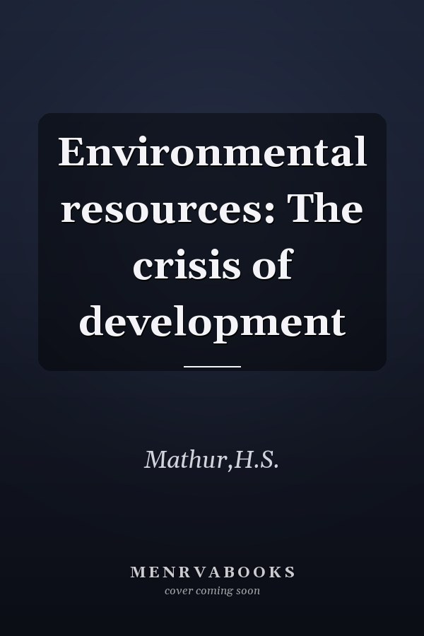 Environmental resources: The crisis of development