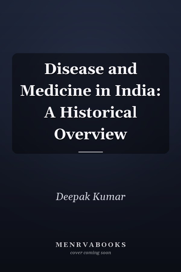 Disease and Medicine in India: A Historical Overview