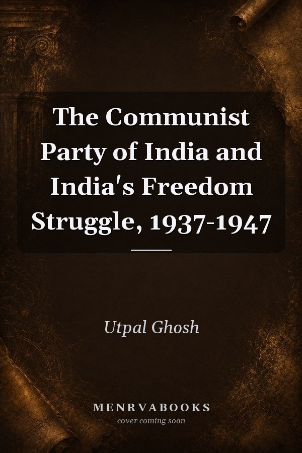 The Communist Party of India and India's freedom struggle, 1937-1947