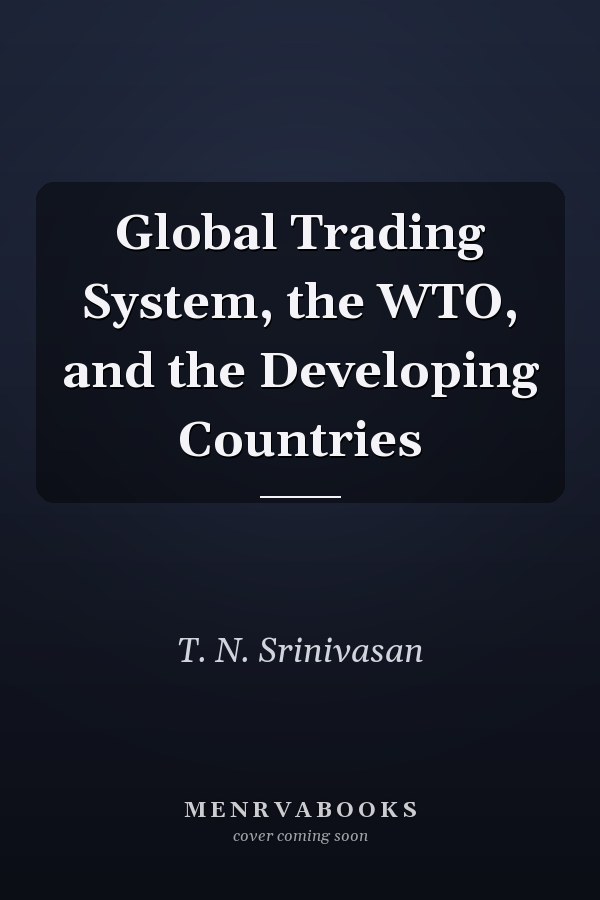 Global Trading System, the WTO, and the Developing Countries