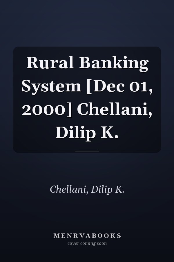 Rural Banking System [Dec 01, 2000] Chellani, Dilip K.